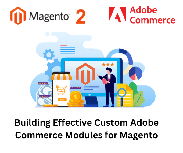 Building Effective Custom Adobe Commerce Modules for Magento
