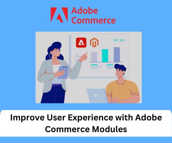 Improve User Experience with Adobe Commerce Modules