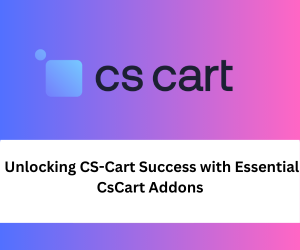 Unlocking CS-Cart Success with Essential CsCart Addons