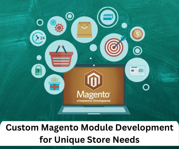 Custom Magento Module Development for Unique Store Needs