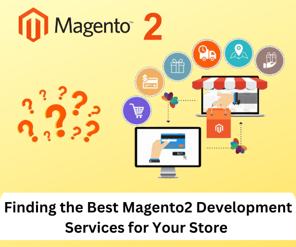 Finding the Best Magento2 Development Services for Your Store