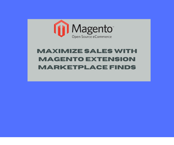 Maximize Sales With Magento Extension Marketplace Finds