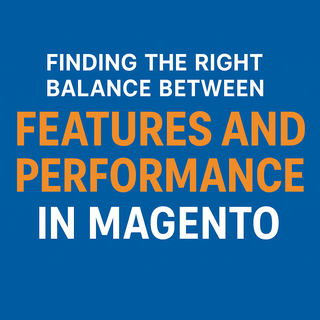 Finding the Right Balance Between Features and Performance in Magento