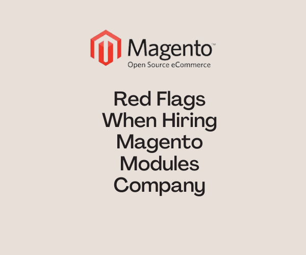 Red Flags When Hiring Magento Modules Company