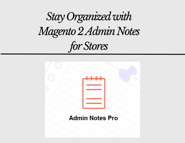 Stay Organized with Magento 2 Admin Notes for Stores