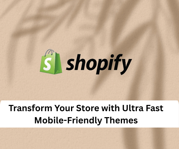 Transform Your Store with Ultra Fast Mobile Friendly Themes