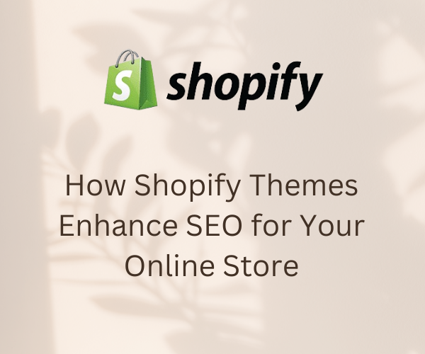 How Shopify Themes Enhance SEO for Your Online Store