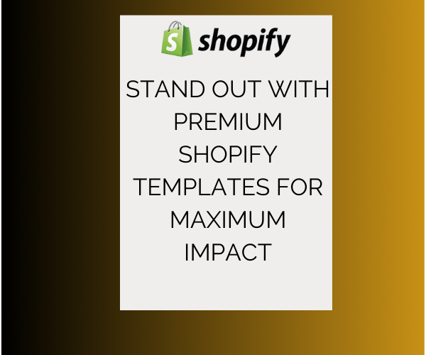 Stand Out with Premium Shopify Templates for Maximum Impact