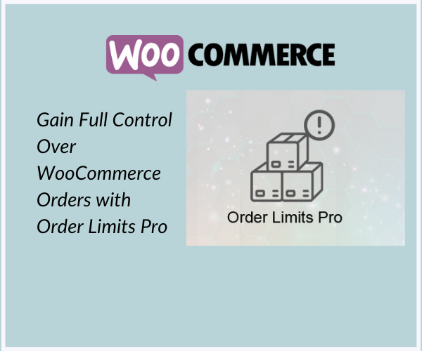 Gain Full Control Over WooCommerce Orders with Order Limits Pro