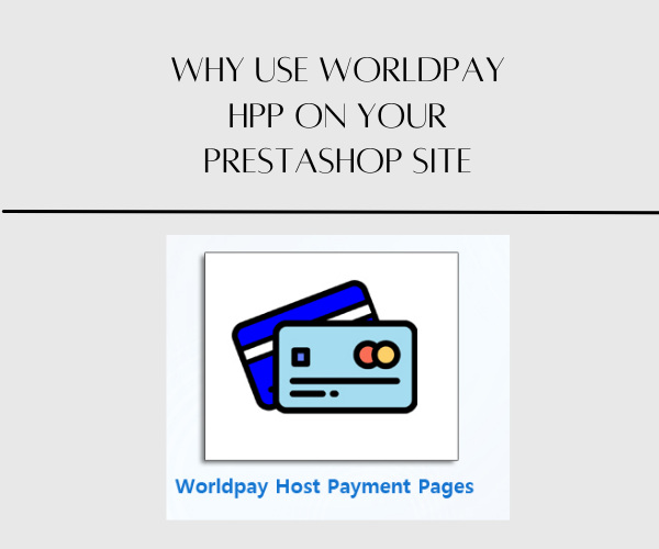 Why Use Worldpay HPP on Your PrestaShop Site