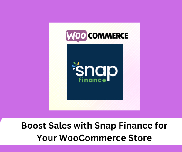 Boost Sales with Snap Finance for Your WooCommerce Store